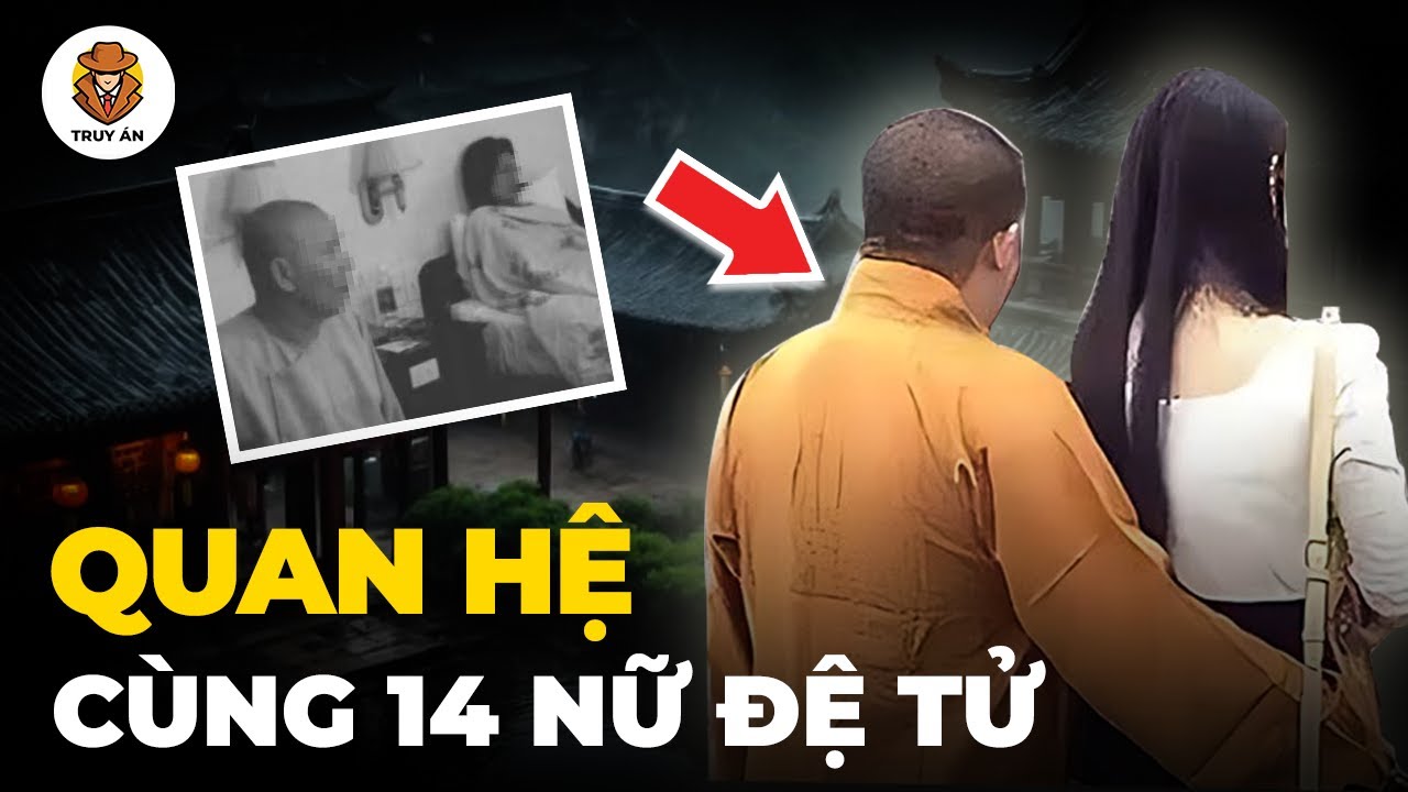 Giả Danh Nhà Sư Quan Hệ Với 14 Nữ Đệ Tử Và Cái Kết - Truy Án