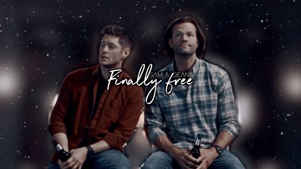 Sam & Dean • Finally Free {+15x19}