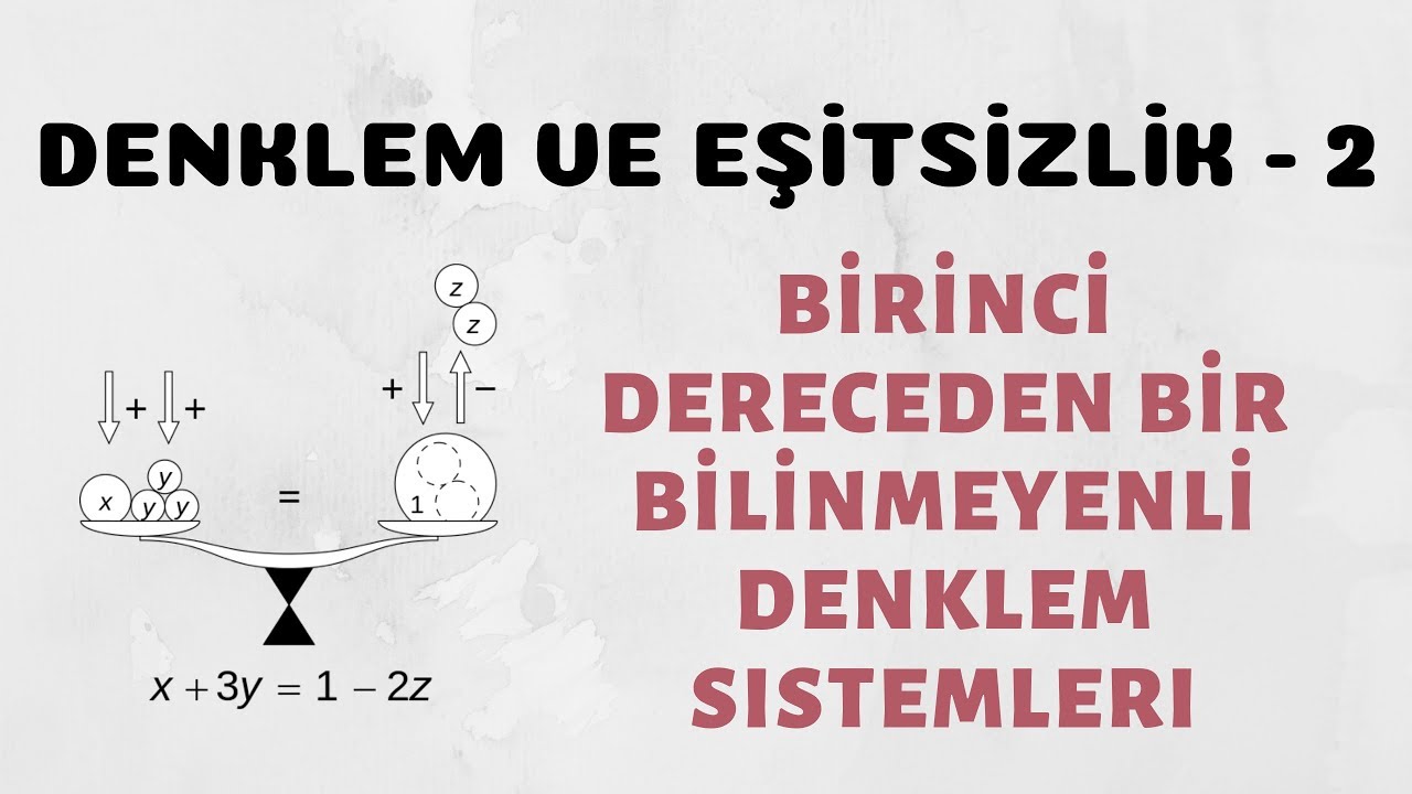 Denklem ve Basit Eşitsizlik - 2 (Birinci Dereceden Denklem Sistemleri)