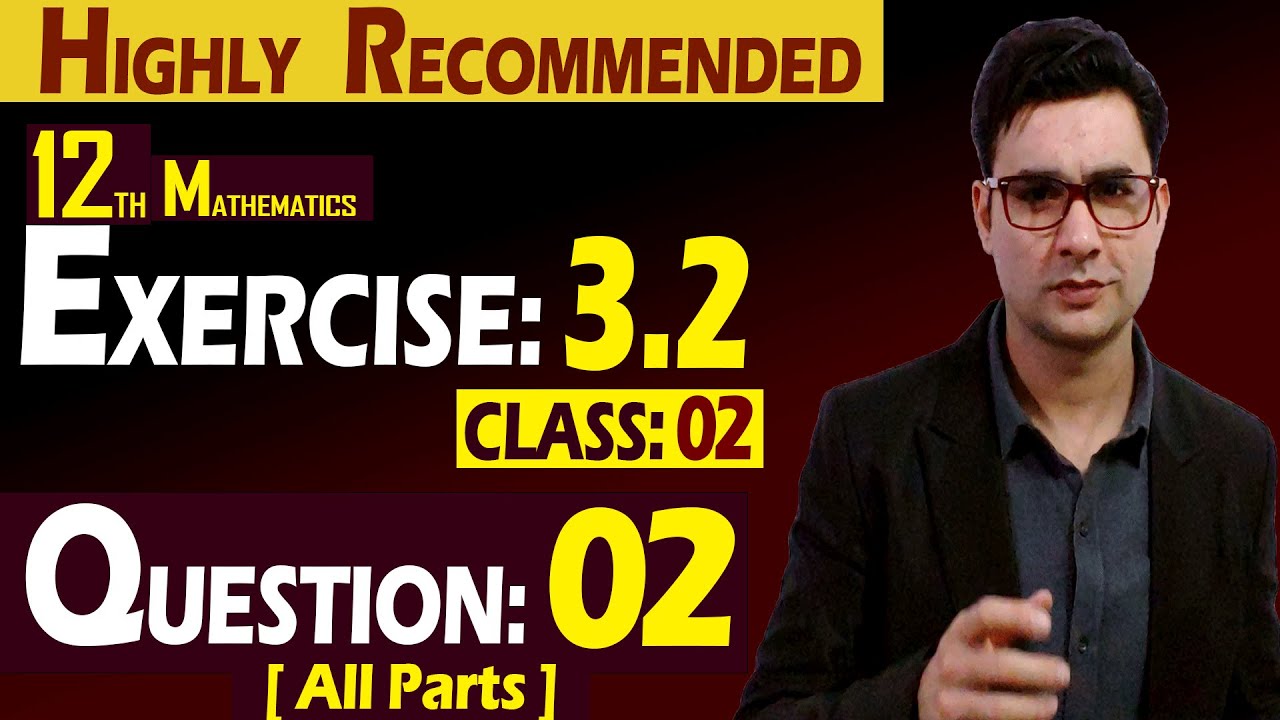 12th Math | Exercise: 3.2 | Class: 02 | Question: 02 (All Parts) | Syed Bakht
