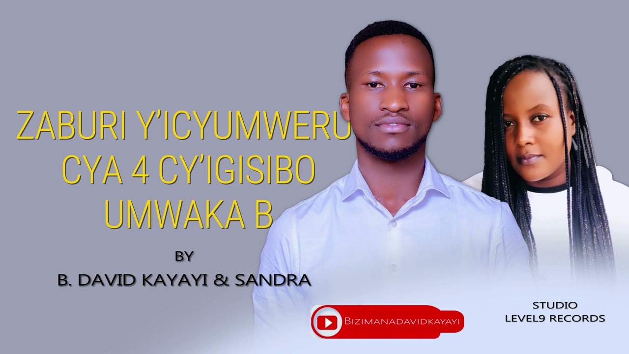 ZABURI Y'ICYUMWERU CYA 4 CY'IGISIBO - UMWAKA B BY B. DAVID KAYAYI & SANDRA (Prod. by LeveL9 Records)