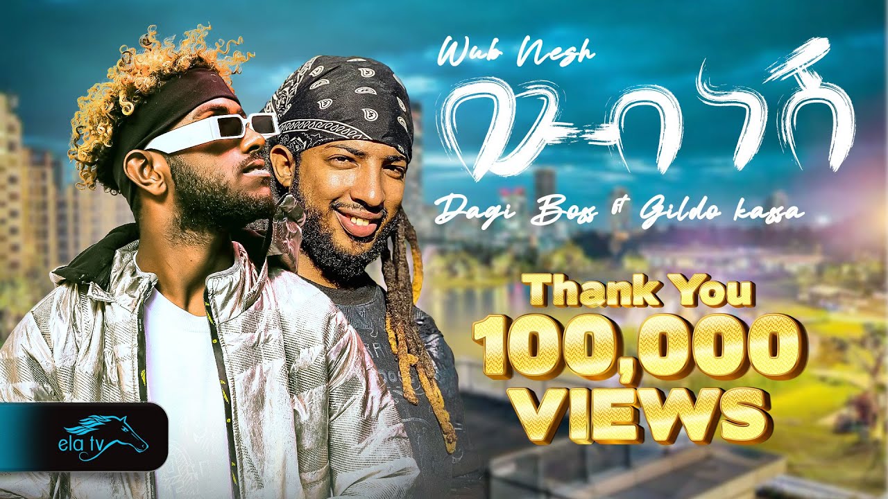 ela tv - Dagi Boss ft Gildo Kassa - ውብ ነሽ - Wub Nesh - Ethiopian Music 2024 - ( Official Video )