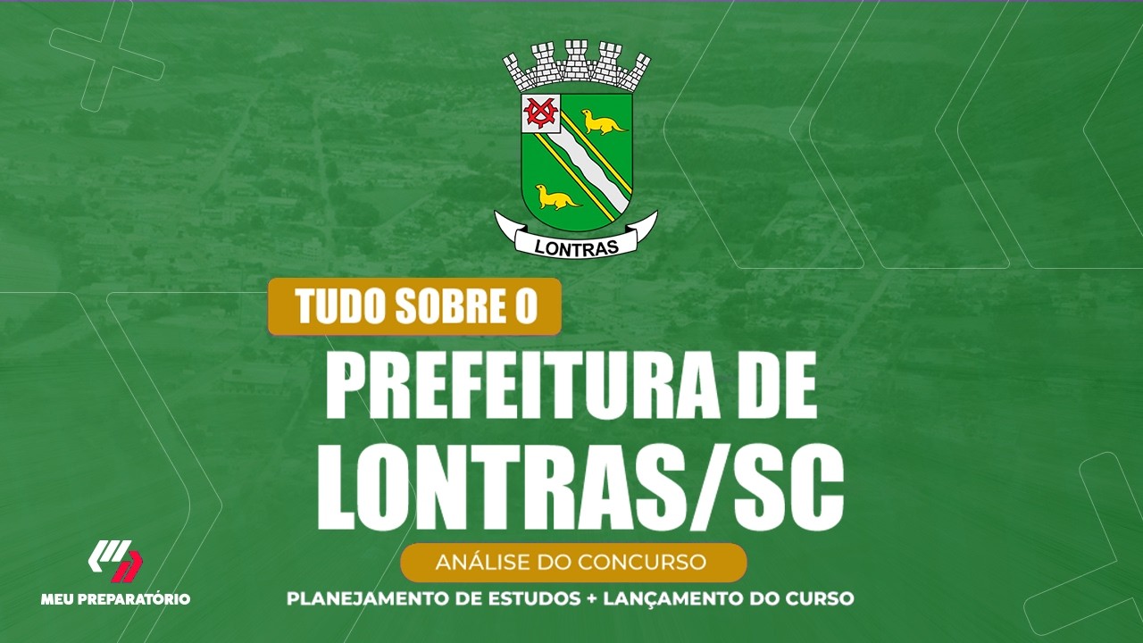 CONCURSO PREFEITURA DE LONTRAS/SC + PLANEJAMENTO DE ESTUDOS