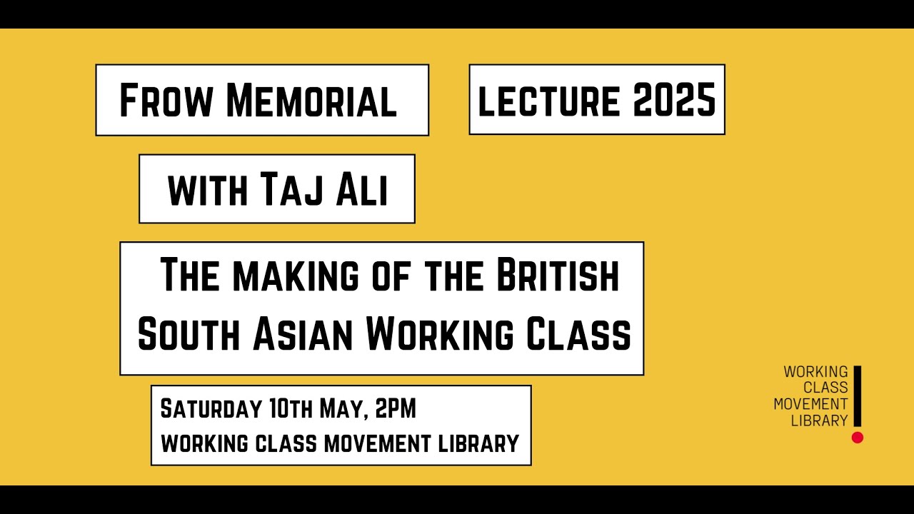 Frow Memorial Lecture: The Making of the British South Asian Working Class