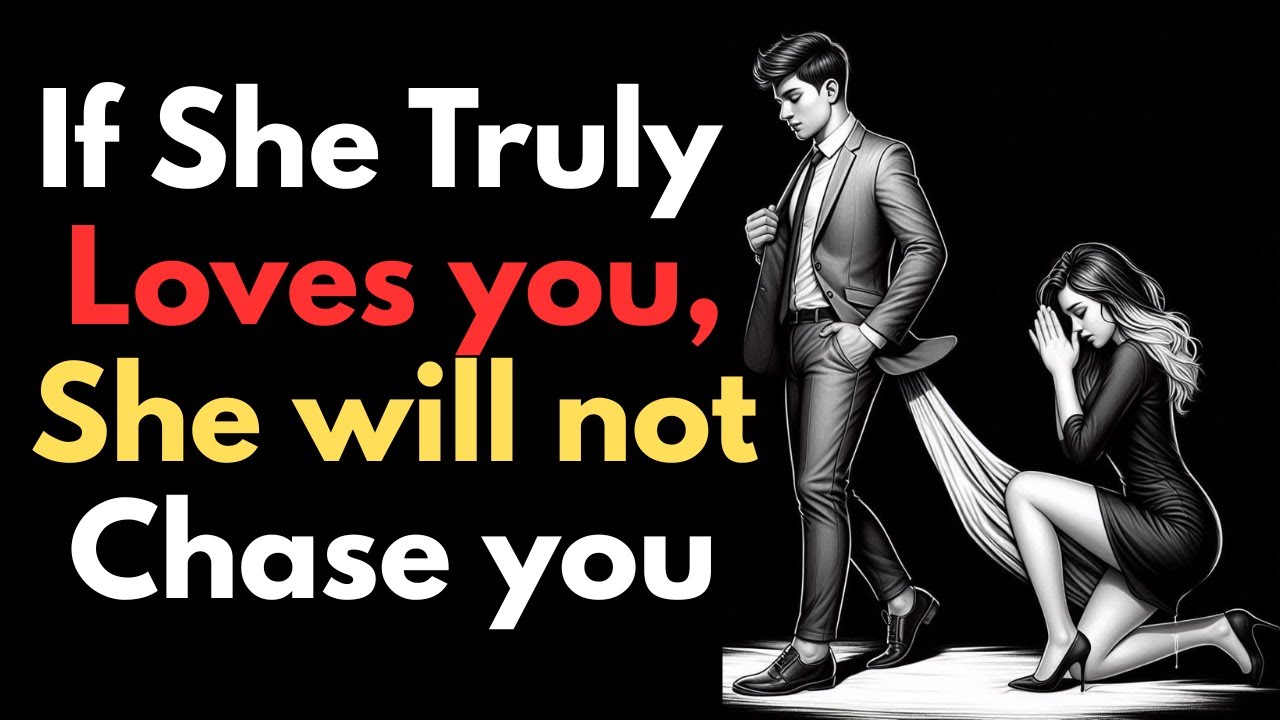 If she truly loves you, she will not chase you [ Stoicism