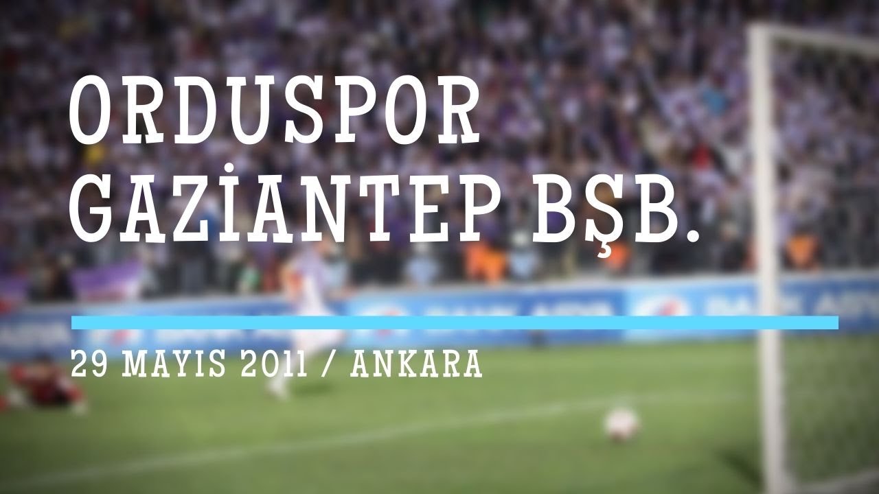 ORDUSPOR - Gaziantep BşB. / TFF 1.Lig Play-Off Final Karşılaşması (29 Mayıs 2011)