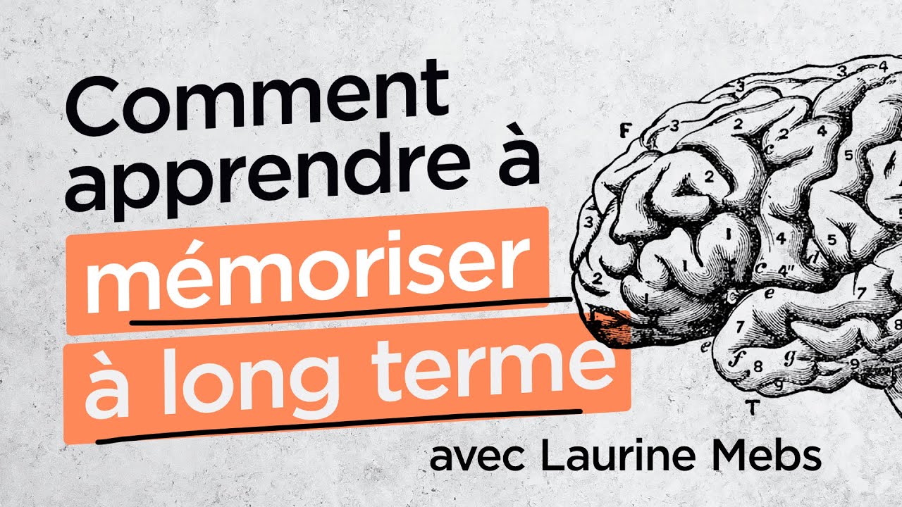 Comment apprendre et mémoriser à long terme (avec Laurine Mebs)