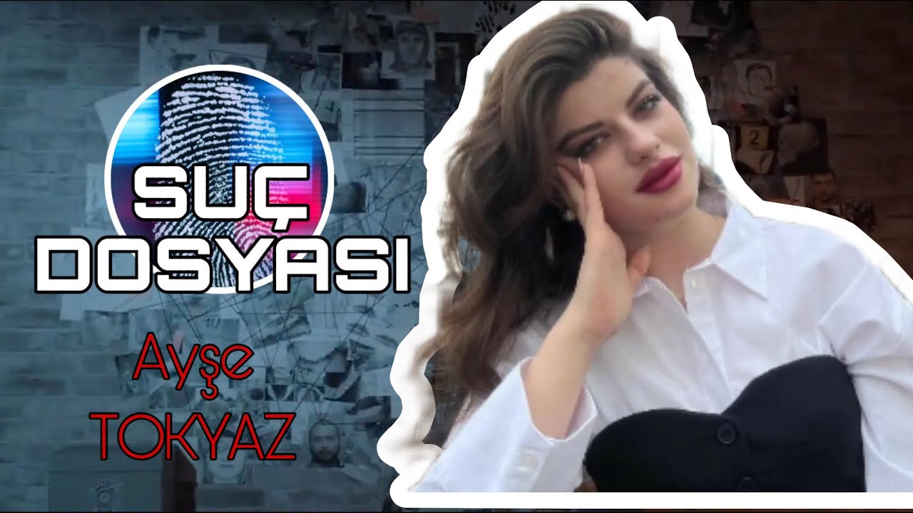 Suç Dosyası | Ayşe Tokyaz | Kriminal