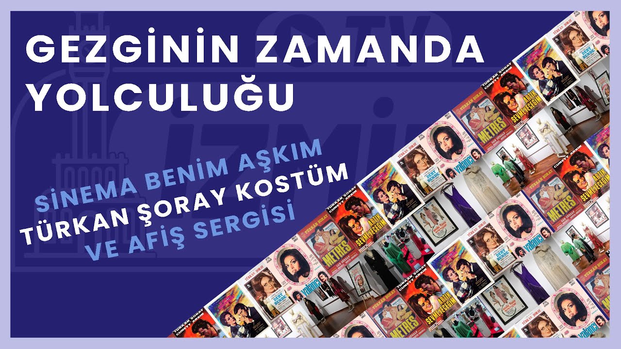 Sinema Benim Aşkım - Türkan Şoray Kostüm Ve Afiş Sergisi  / Gezginin Zamanda Yolculuğu - Nuri Özmut