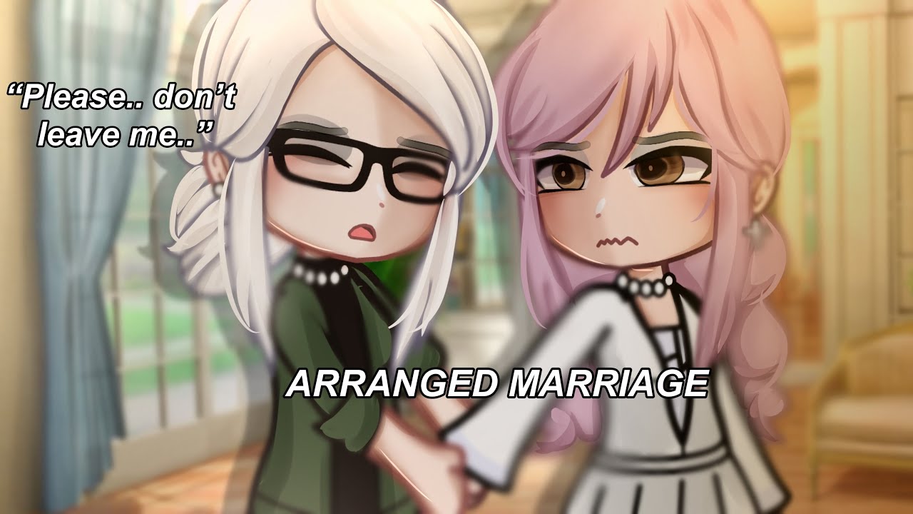 🍵”Arranged Marriage..”||Gacha Life||Glmm||wlw||Love Story||🍵