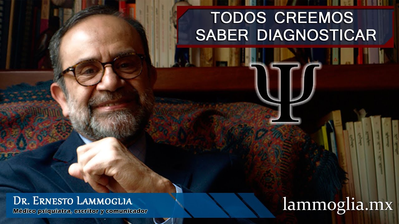 Dr. Ernesto Lammoglia - Todos creemos saber diagnosticar