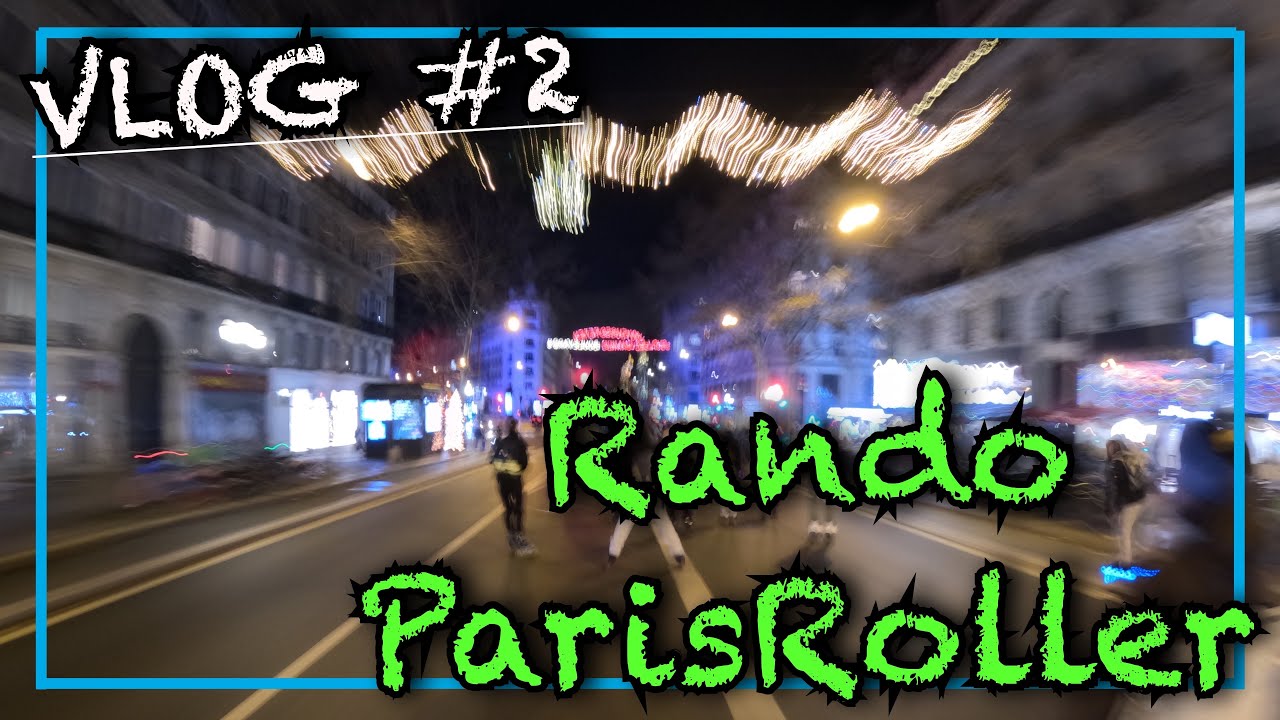 VLOG #2 Rando Paris roller