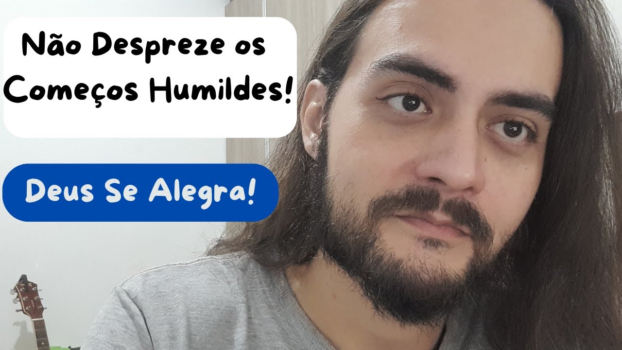 DEUS SE ALEGRA NOS COMEÇOS HUMILDES!!!