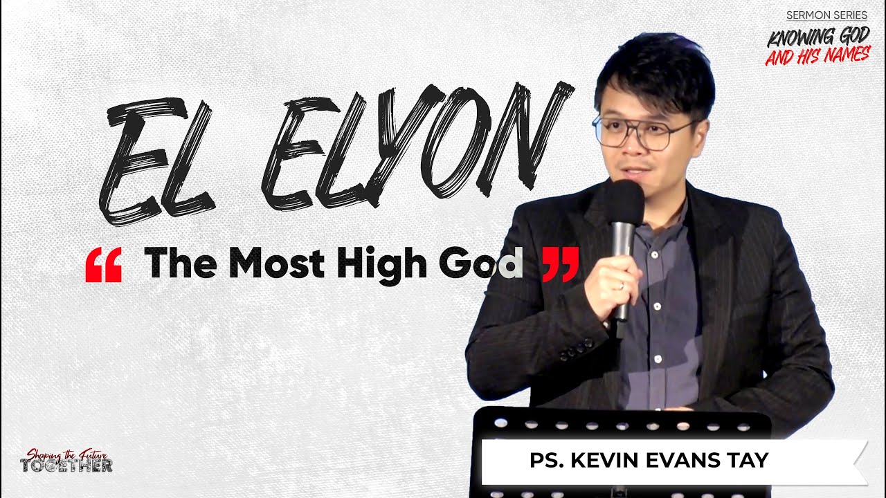 [23rd Mar '25] El Elyon: The Most High God - Ps. Kevin Evans Tay