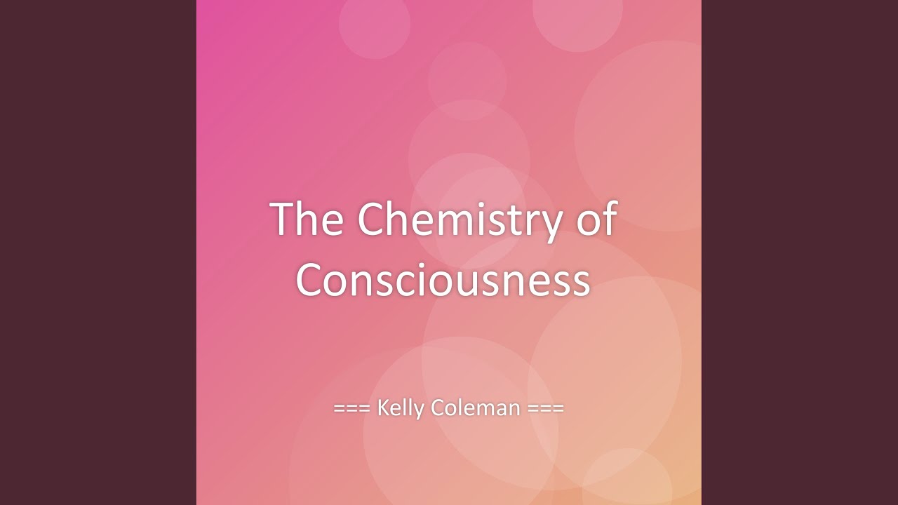 The Chemistry of Consciousness