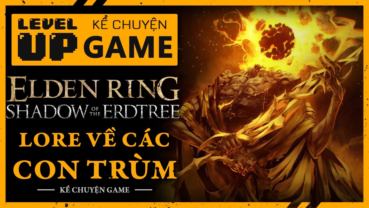 ELDEN RING, Shadow of the Erdtree DLC - Nguồn Gốc Và Sức Mạnh Của Các Con Trùm | 