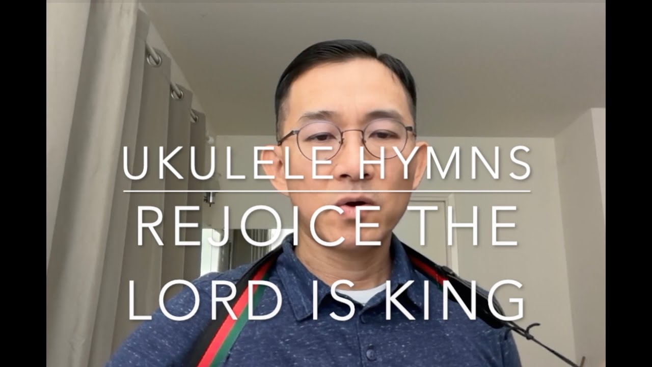 Ukulele Hymns - Rejoice the Lord is King