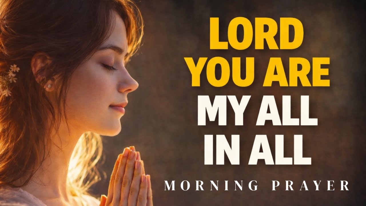 You Are My All in All, Lord  A Prayer to Start the Day with Faith  Morning Prayer