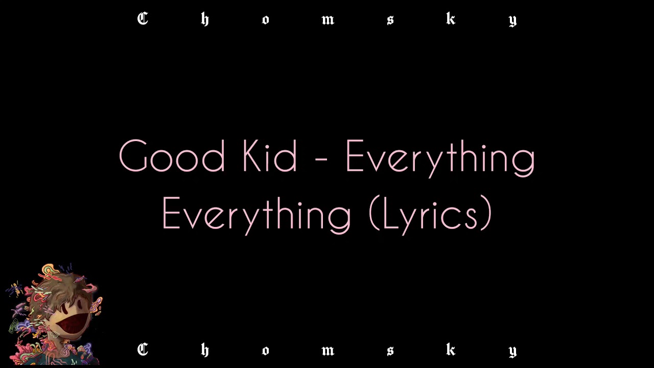 Good Kid - Everything Everything (Lyrics) | Chomsky