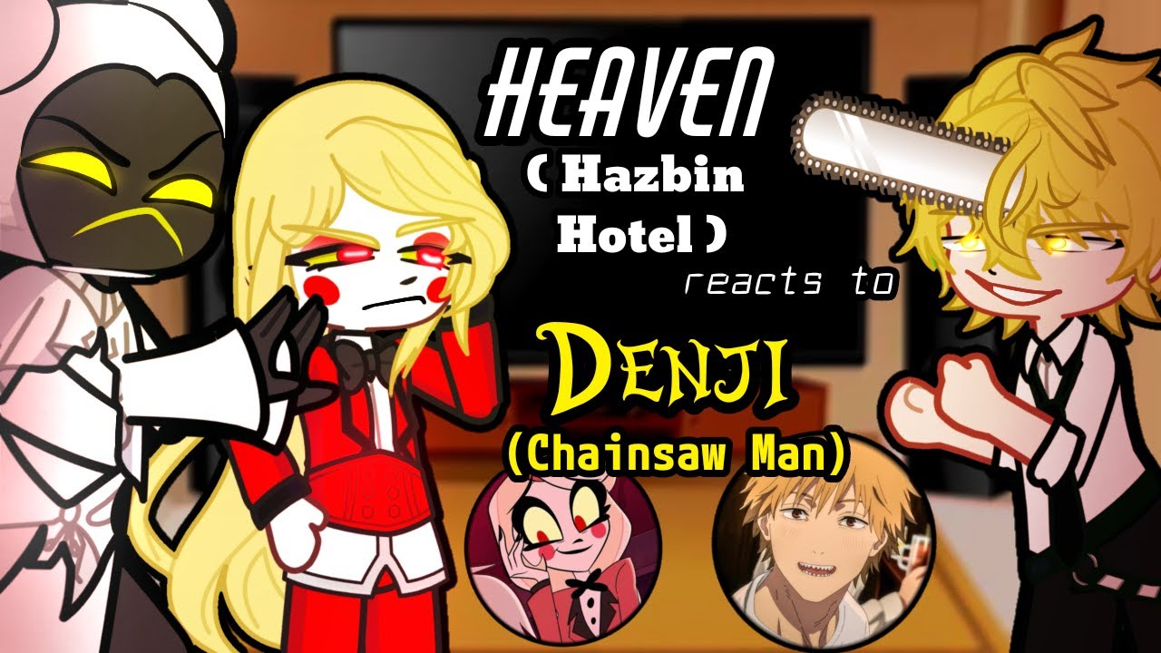 Hazbin Hotel Heaven reacts to Denji as Charlie's brother ❤️🙏Gacha Hazbin Hotel reacts Chainsaw Man