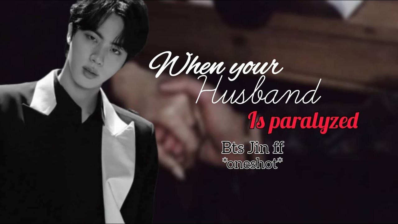 Bts Jin (oneshot) *When your husband is paralysed* [suggested]