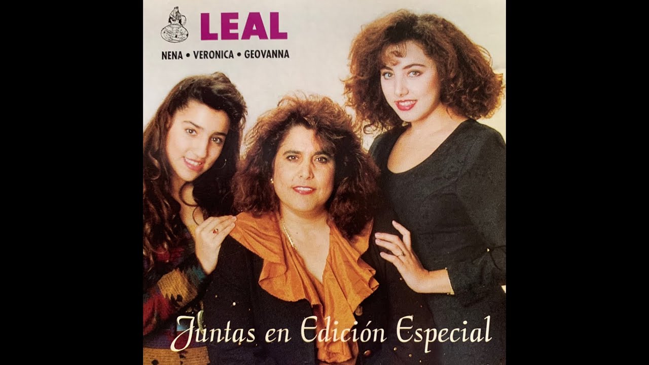 Leal: Nena, Veronica, Geovanna- Juntas Edicion Especial