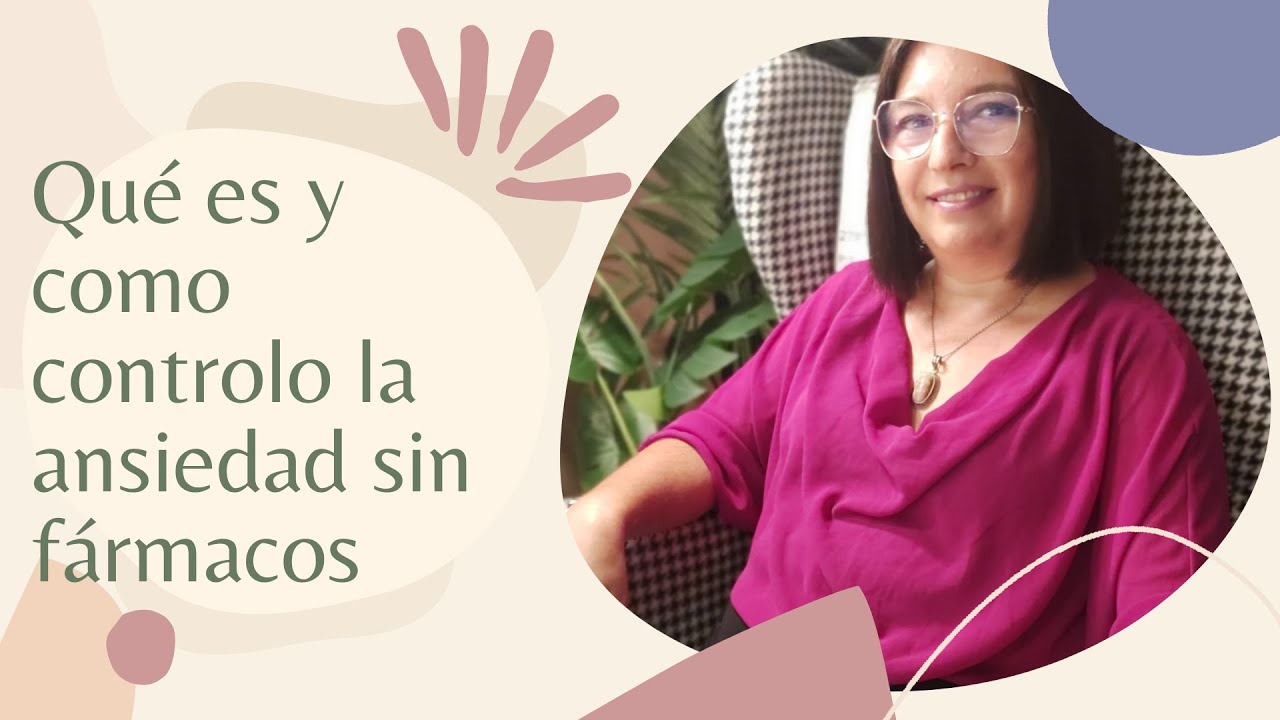 Qué es y como controlo la ansiedad sin fármacos.