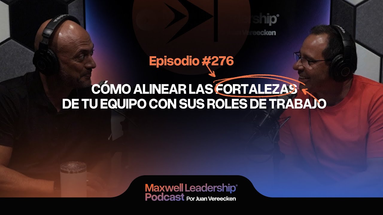 #276 | Cómo Alinear las Fortalezas de tu Equipo con sus Roles de Trabajo