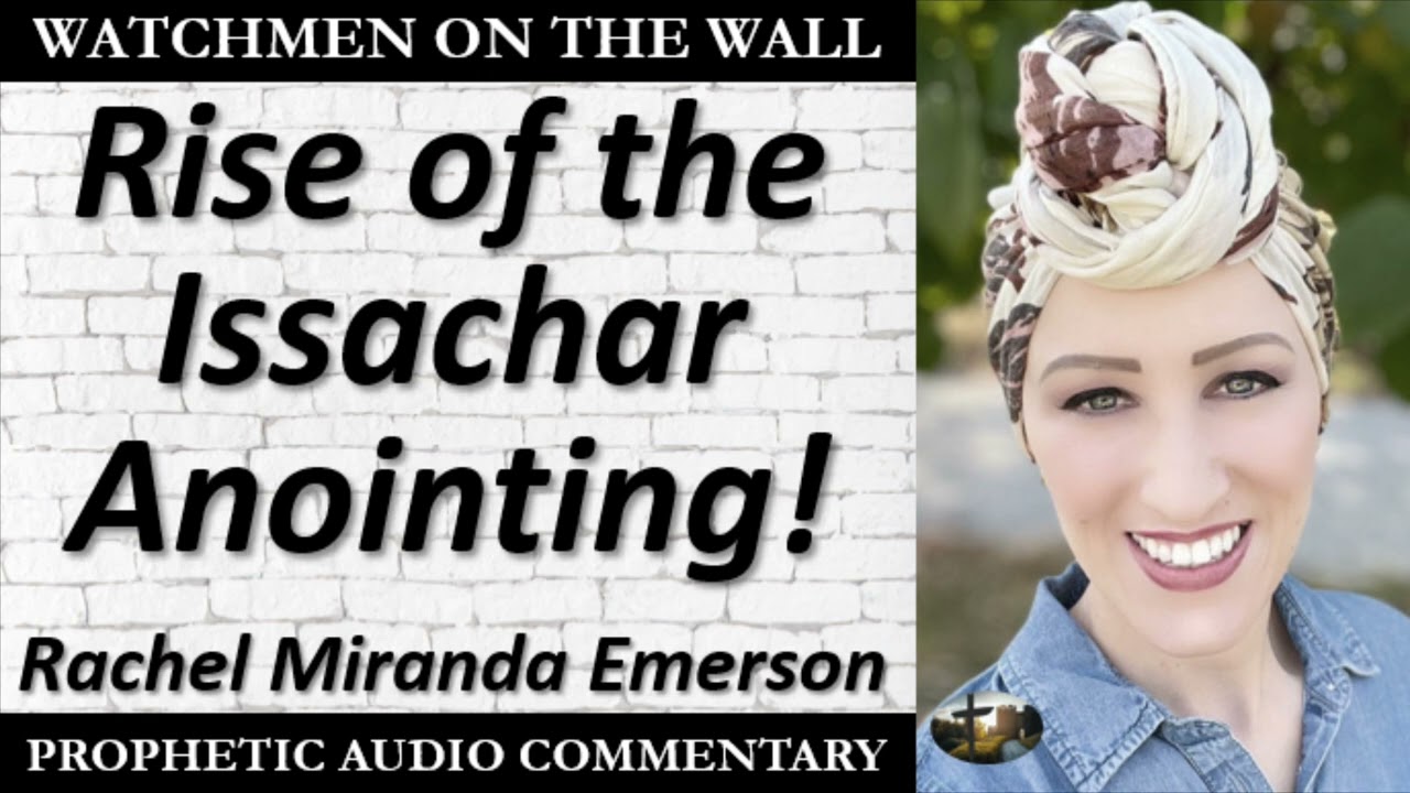 “Rise of the Issachar Anointing!” – Powerful Prophetic Encouragement from Rachel Miranda Emerson