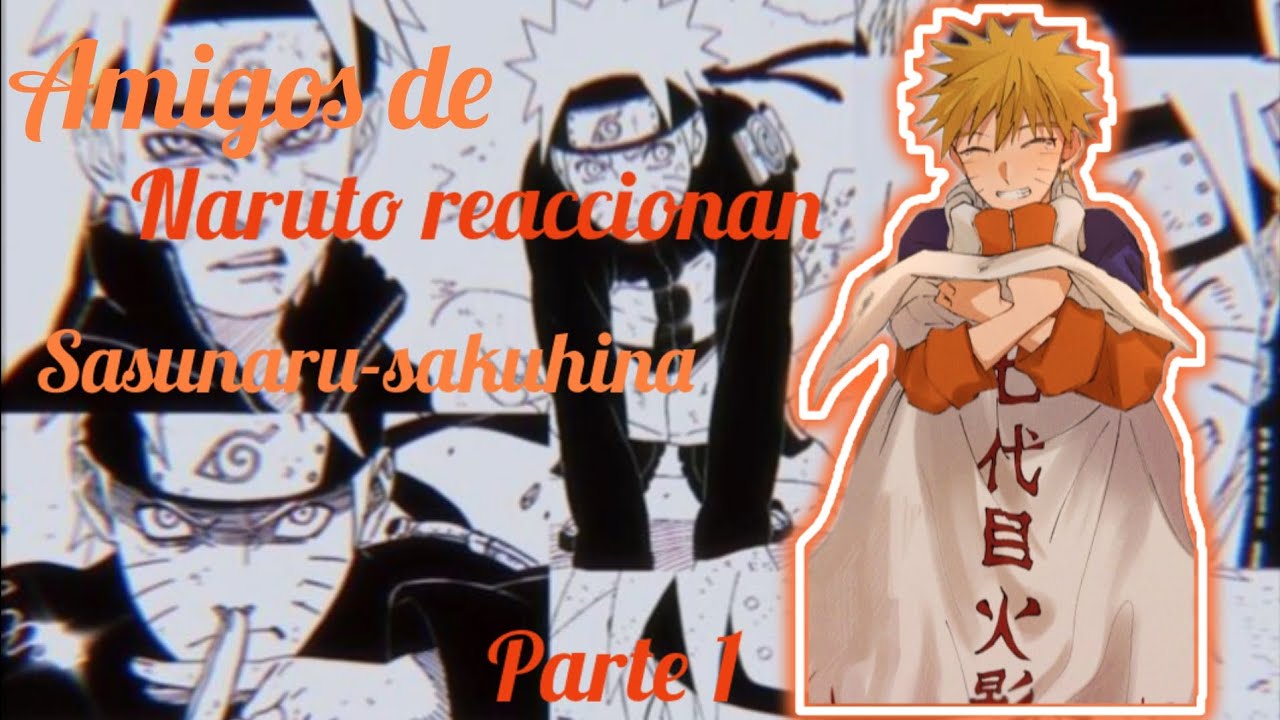 amigos de naruto reaccionan/sasunaru-sakuhinaシ︎