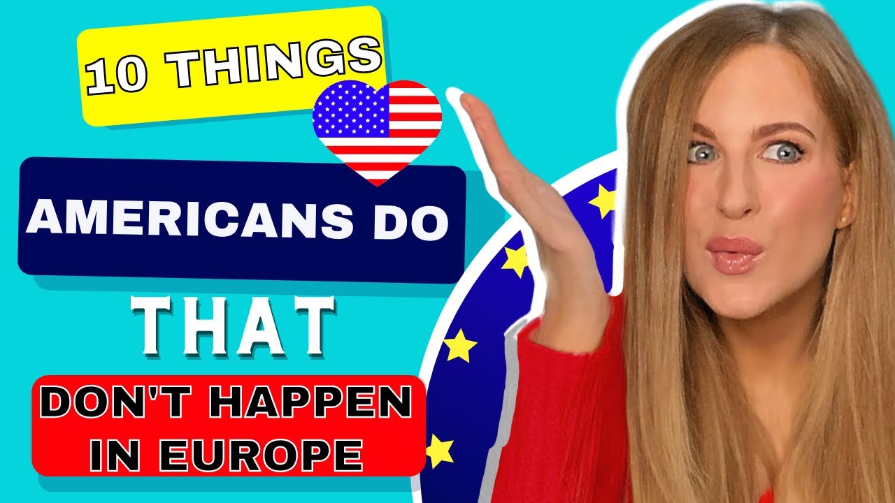 10 Things Americans Do That Don’t Happen in Europe