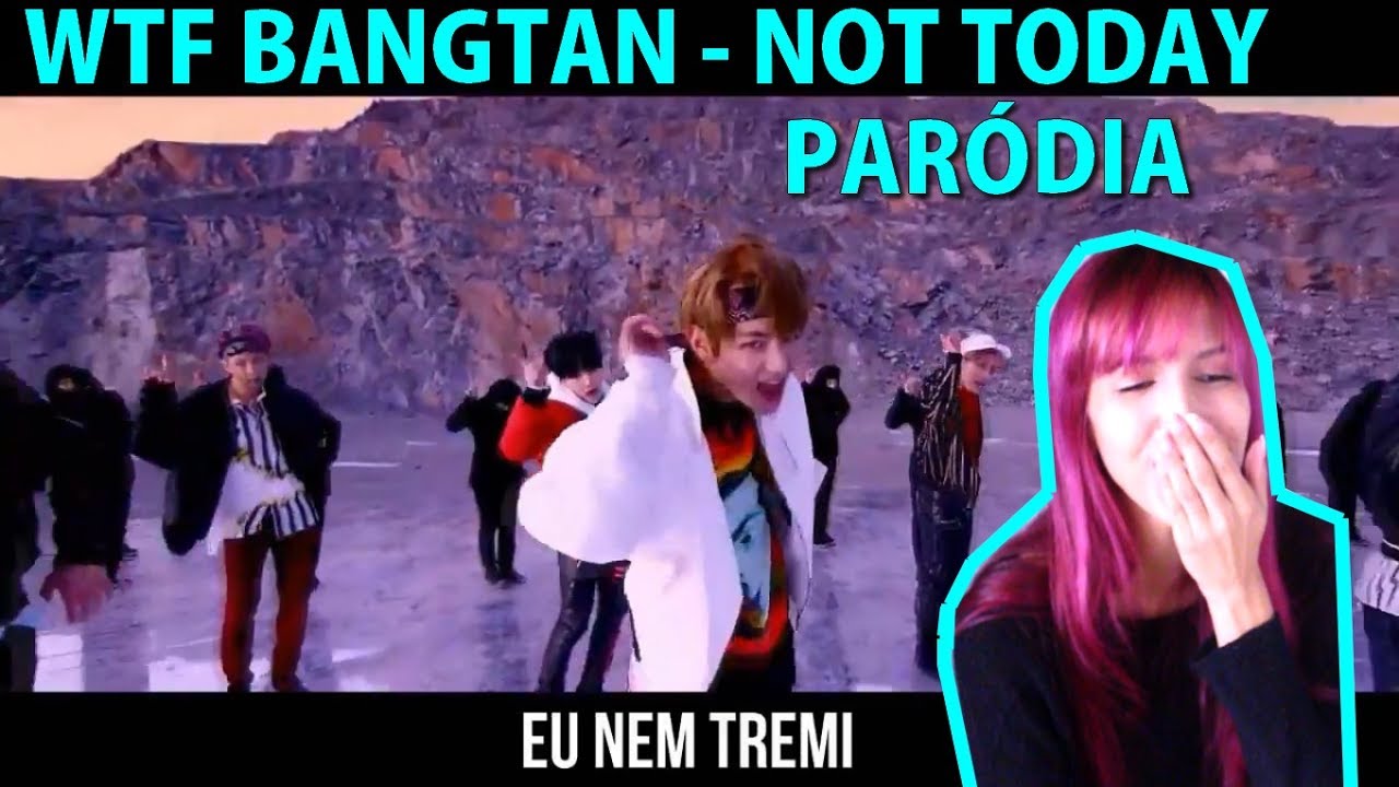 REACTION - WTF BANGTAN [BTS NOT TODAY PARÓDIA]   Eu Nem Tremi (Tiro e Lacre)