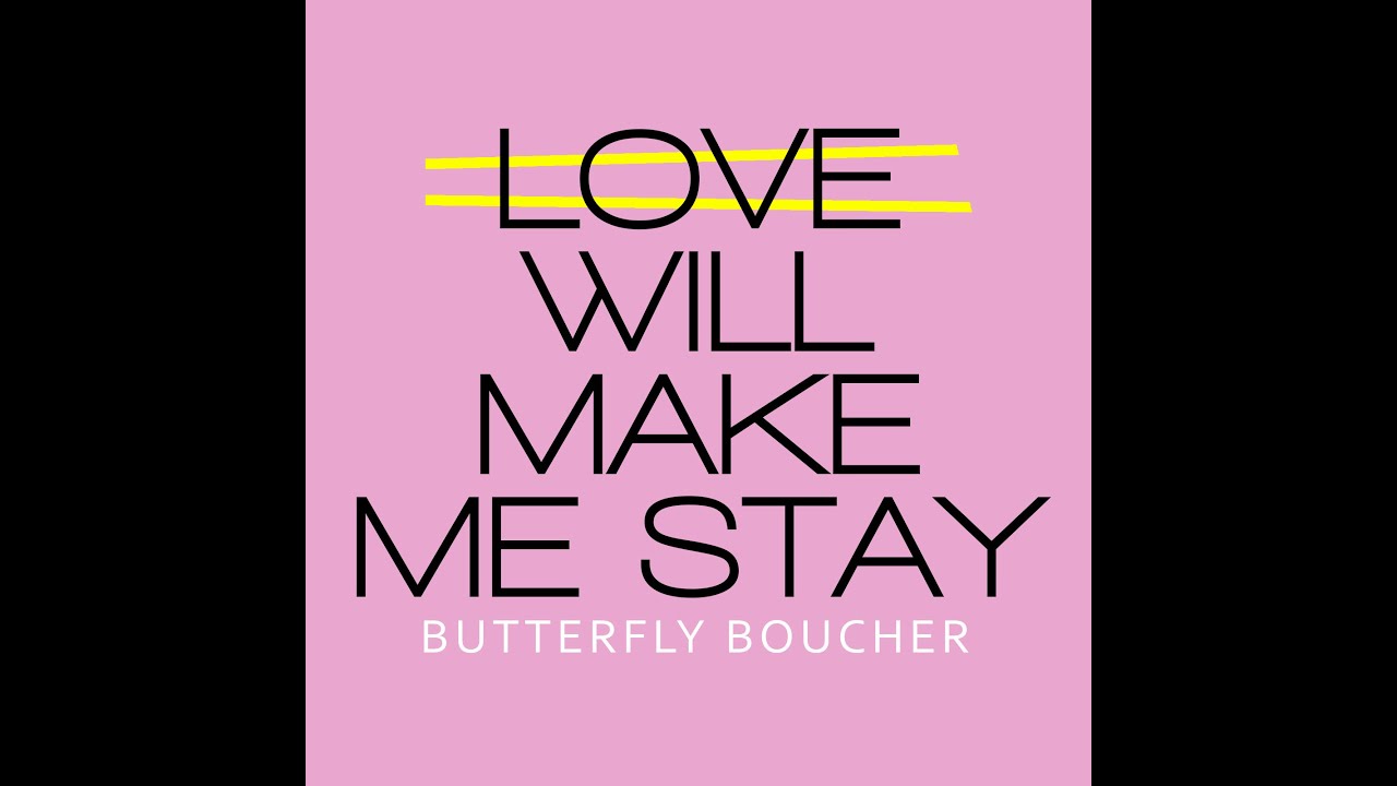 Love Will Make Me Stay - ButterflyBoucher
