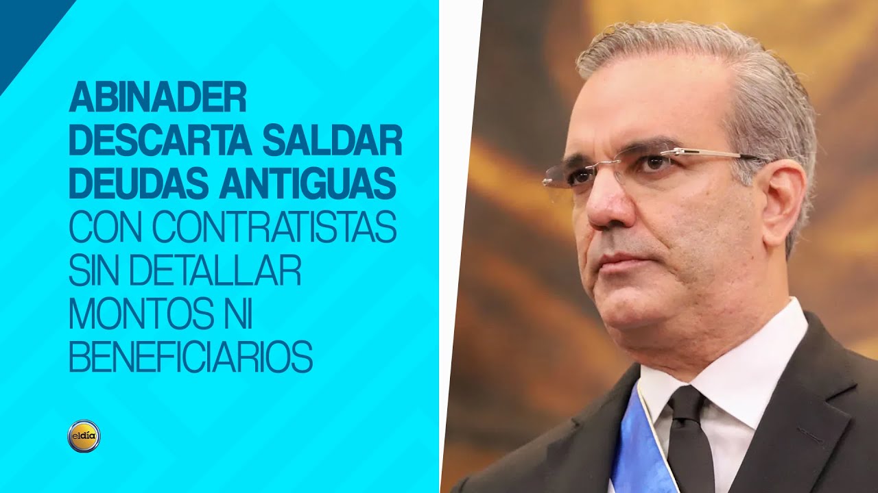 Abinader descarta saldar deudas antiguas con contratistas sin detallar montos ni beneficiarios