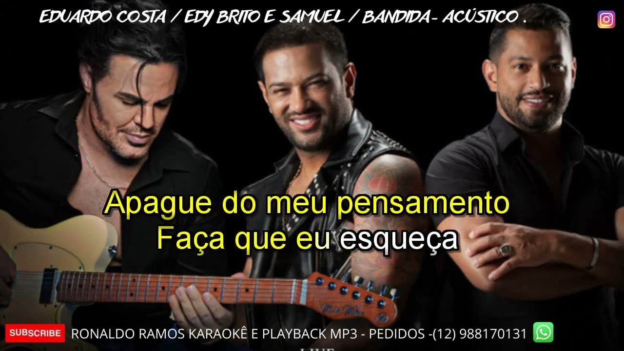 KARAOKÊ -BANDIDA - EDUARDO COSTA,  EDY BRITO E SAMUEL - ACUSTICO  1 TOM MENOS  .