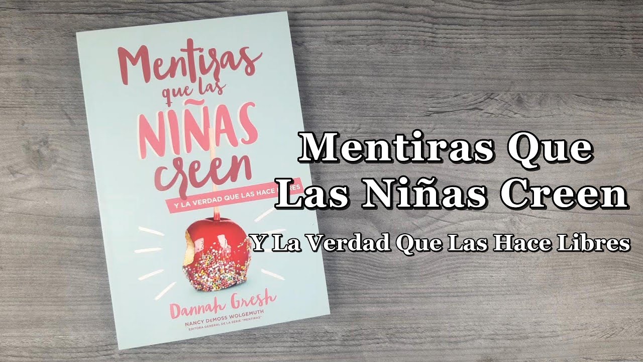 Mentiras Que Las Niñas Creen - Y La Verdad Que Las Hace Libres -  Dannah Gresh