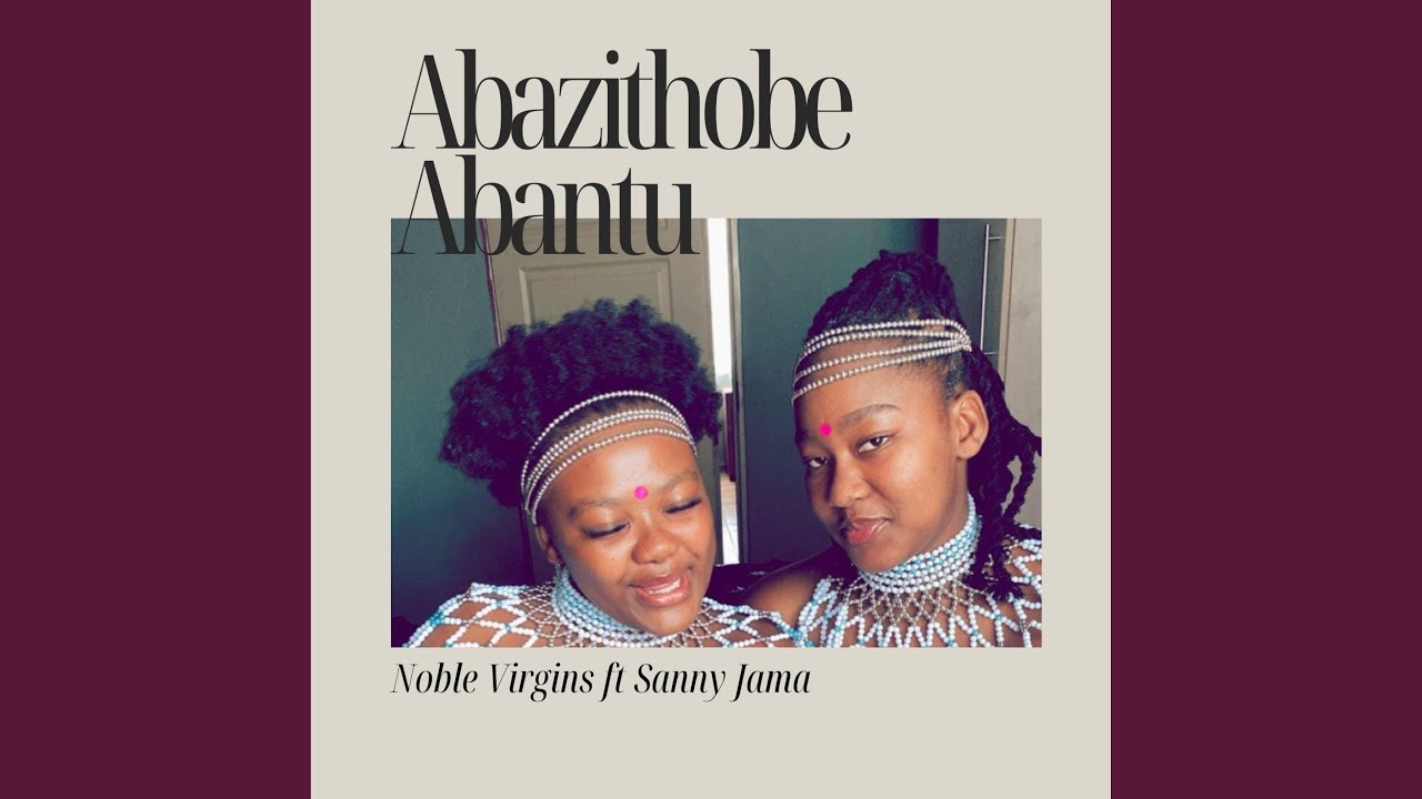 Abazithobe Abantu Bakho (feat. Noble Virgins)