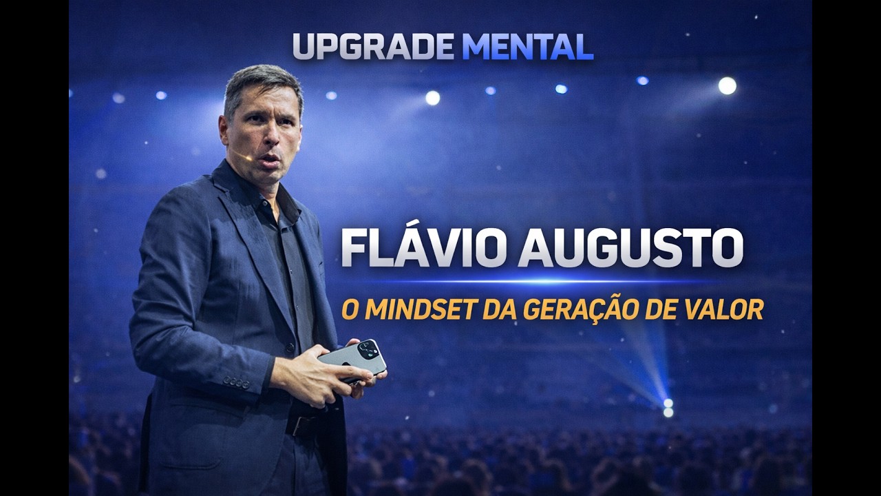 Fl&aacute;vio Augusto: O Mindset da Gera&ccedil;&atilde;o de Valor