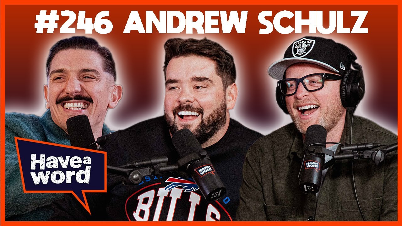 Andrew Schulz | Have A Word Podcast 