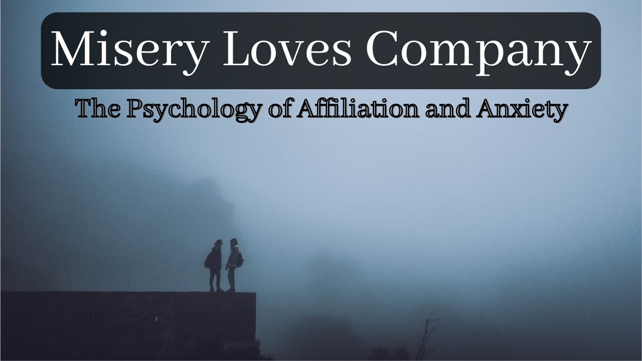 Misery Loves Company: The Psychology of Affiliation and Anxiety