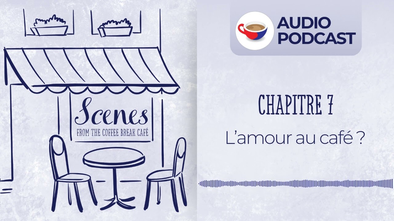 L’amour au café ? | Audio Podcast | Scenes from the Coffee Break French Café