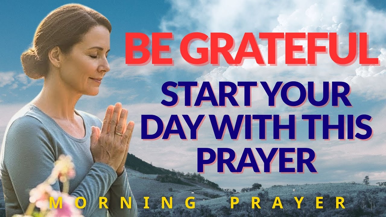 Start By Saying 'THANK YOU GOD'  A Morning Prayer of Gratitude and Thanks | Morning Prayer