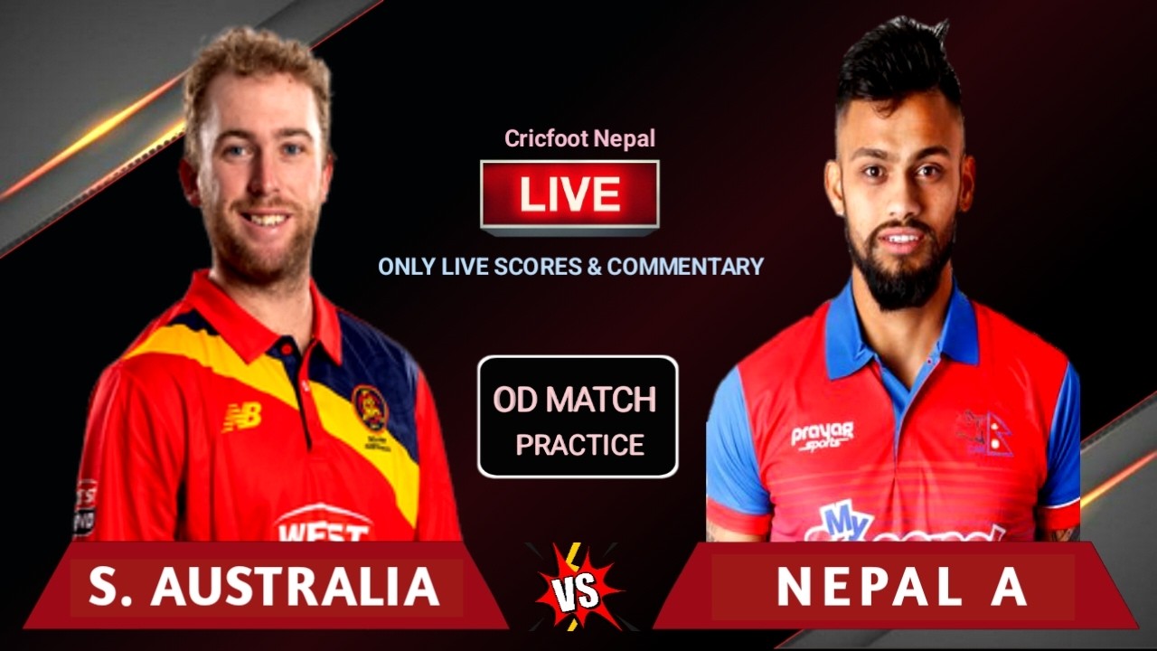 Nepal A vs South Australia OD Practice Match Live Scores and Commentary | Cricfoot Nepal