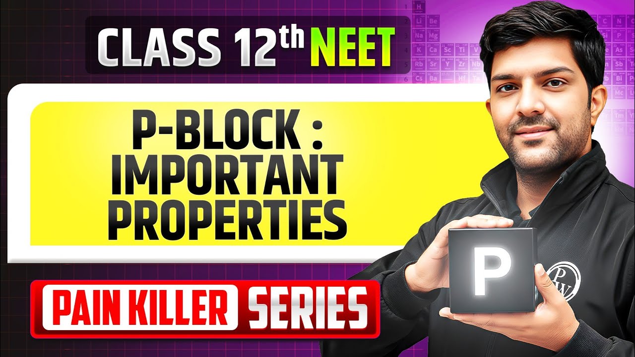 P-Block : Important Properties - From Basic to Advanced || NEET 2026