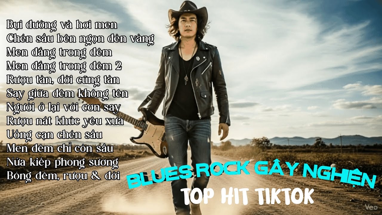 12 BẢN HIT BLUES ROCK TRENDING TIKTOK TRIỆU VIEW G&Acirc;Y NGHIỆN 2025