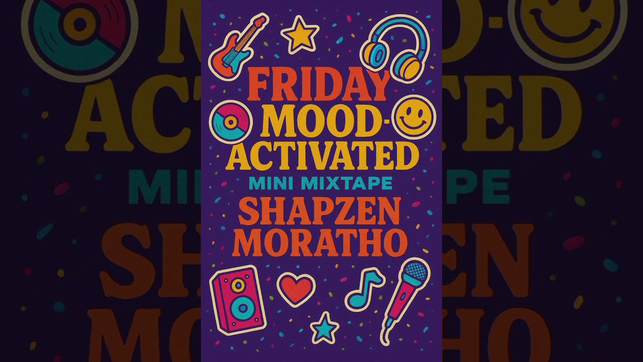 Friday Mood-Activated Mini Mixtape-Shapzen Moratho