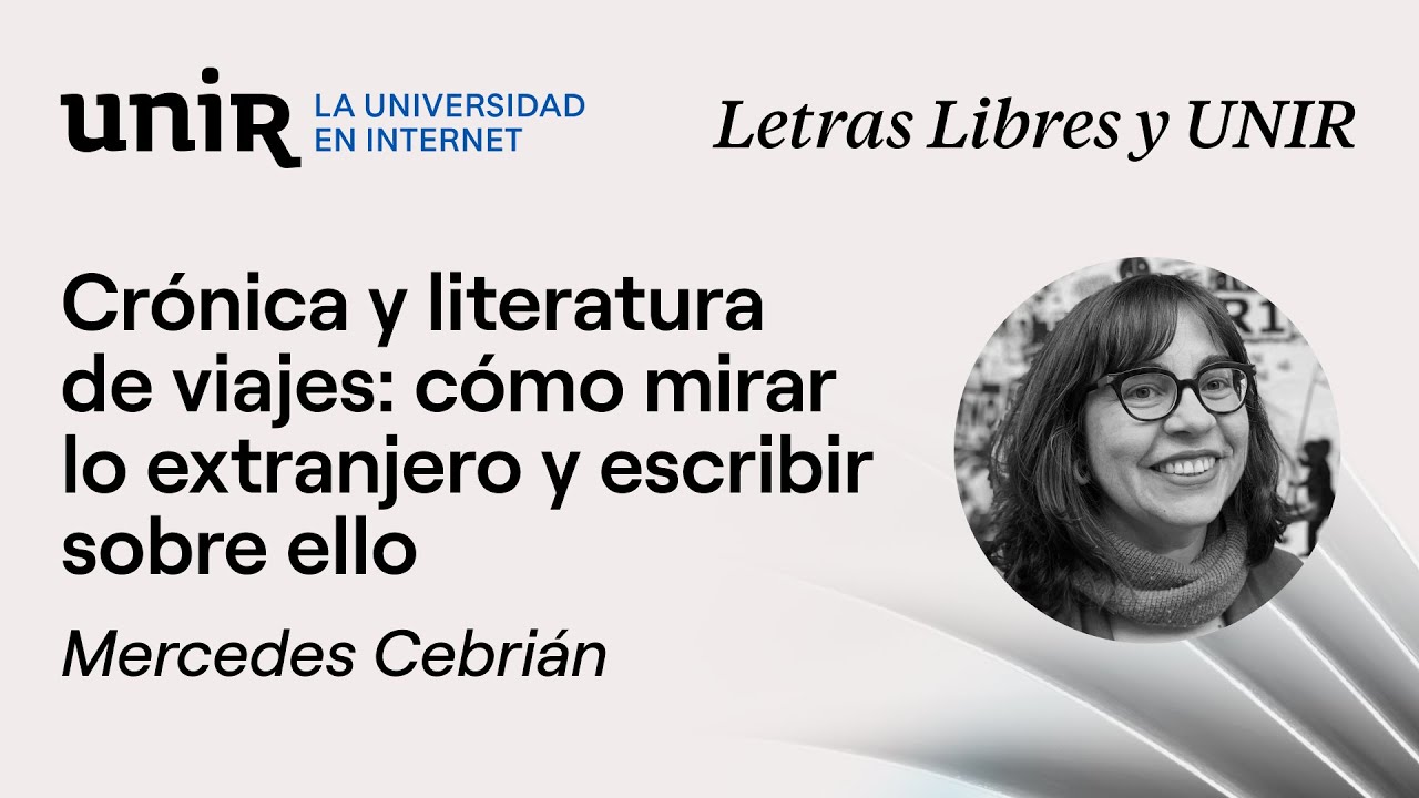 Crónica y literatura de viajes con Mercedes Cebrián | Letras Libres & UNIR #7