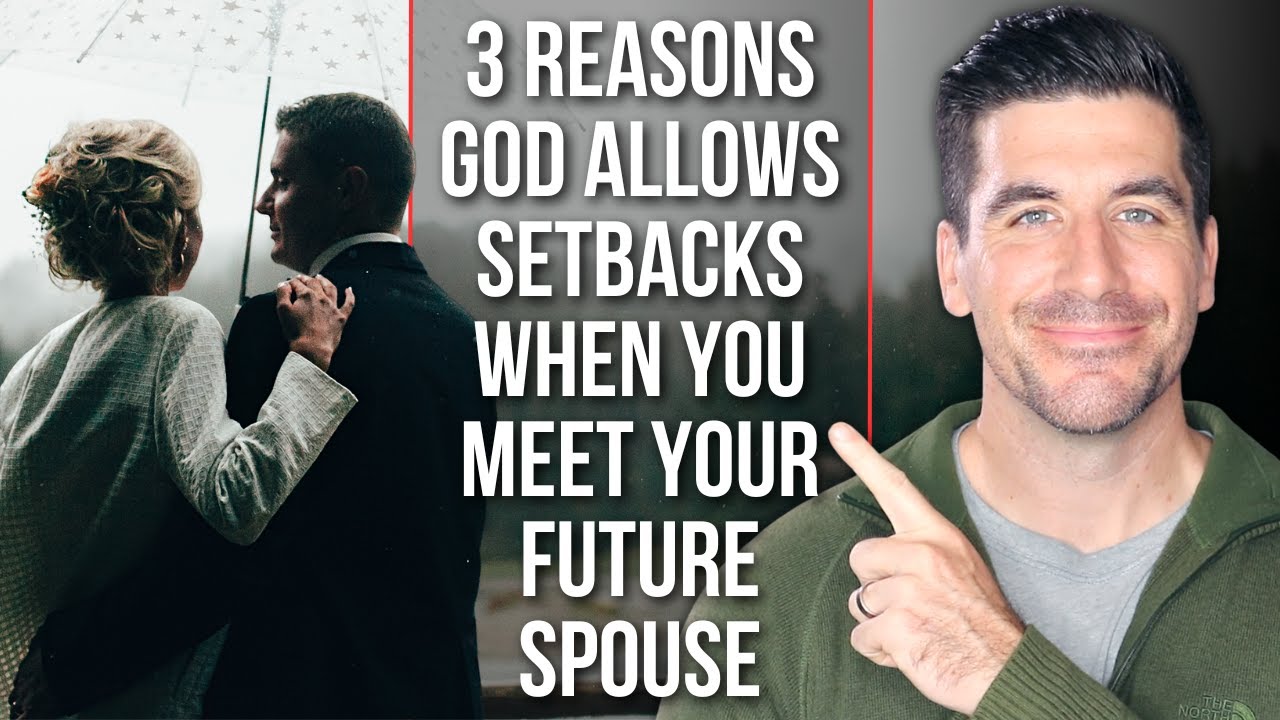 When You Meet Your Future Spouse, God Allows Setbacks Because . . .