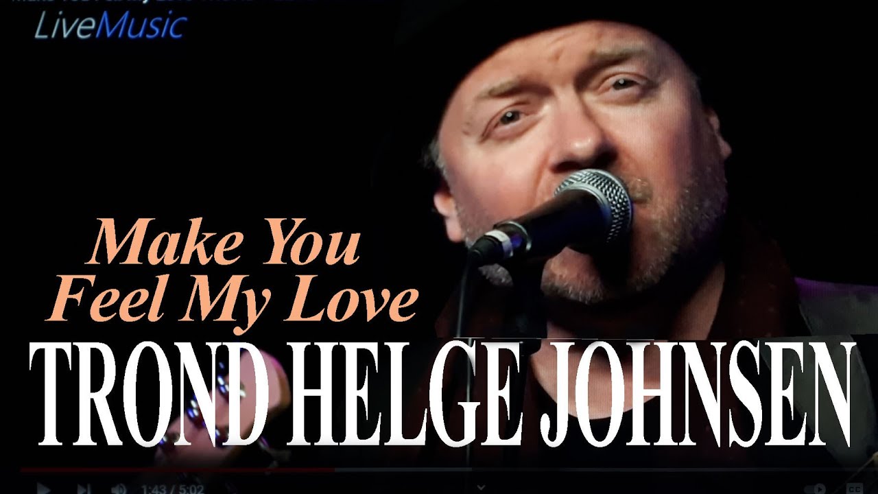 Make You Fell My Love  TROND HELGE JOHNSEN | VHO