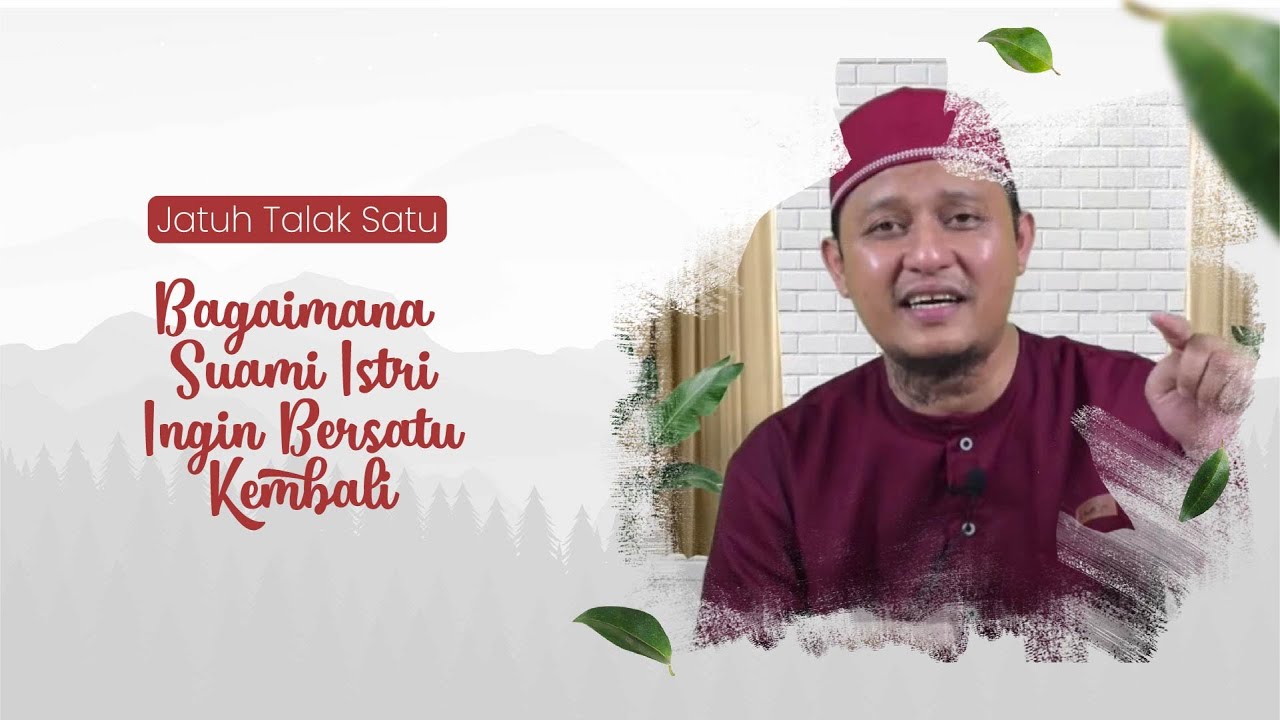 JATUH TALAK 1, BAGAIMANA SUAMI ISTRI INGIN BERSATU KEMBALI - USTADZ M. NIRWAN IDRIS, Lc., M.H.I.
